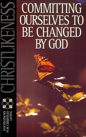Imagen de archivo de Christlikeness: Committing Ourselves to Be Changed by God (Foundations for Christian Living Series) a la venta por Ergodebooks