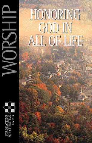 Stock image for Worship: Honoring God in All of Life (Foundations for Christian Living Series) for sale by Project HOME Books