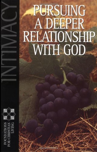 Beispielbild fr Intimacy: Pursuing A Deeper Relationship With God (Foundations for Christian Living Series) zum Verkauf von Wonder Book