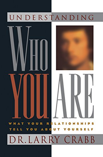 Understanding Who You Are: What Your Relationships Tell You About Yourself (9781576830147) by Crabb, Larry