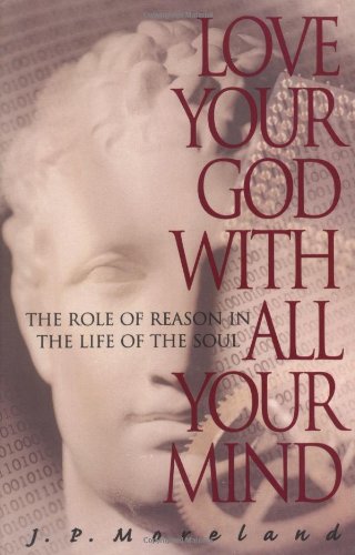 9781576830161: Love Your God With All Your Mind: The Role of Reason in the Life of the Soul