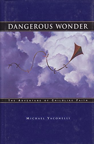 Dangerous Wonder: The Adventure of Childlike Faith - Mike Yaconelli