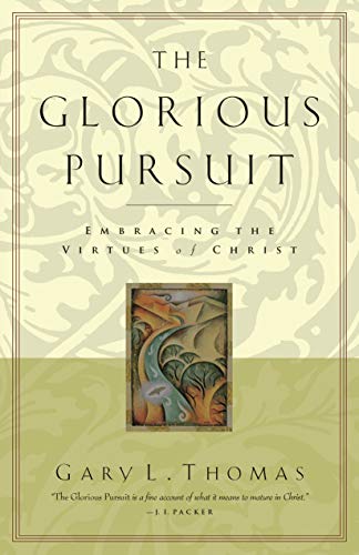Beispielbild fr The Glorious Pursuit: Embracing the Virtues of Christ zum Verkauf von SecondSale