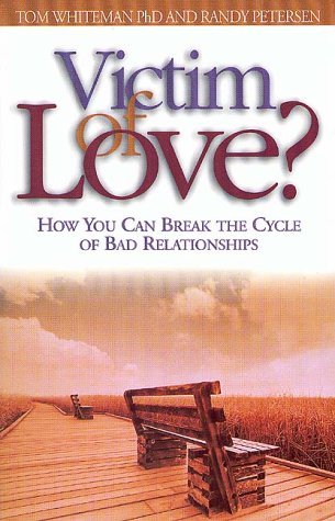Victim of Love?: How You Can Break the Cycle of Bad Relationships (9781576830536) by Whiteman, Thomas A.; Petersen, Randy
