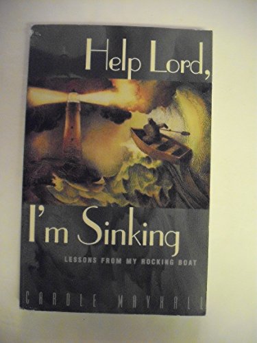 Help Lord, I'm Sinking: Lessons from My Rocking Boat (9781576830758) by Mayhall, Carole