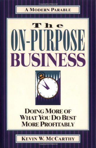 Beispielbild fr The On-Purpose Business: Doing More of What You Do Best More Profitably zum Verkauf von WorldofBooks