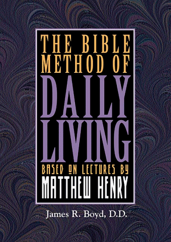 Beispielbild fr The Bible Method of Daily Living : On the Basis of Discourses by Matthew Henry, V. D. M., the Celebrated English Commentator zum Verkauf von Better World Books