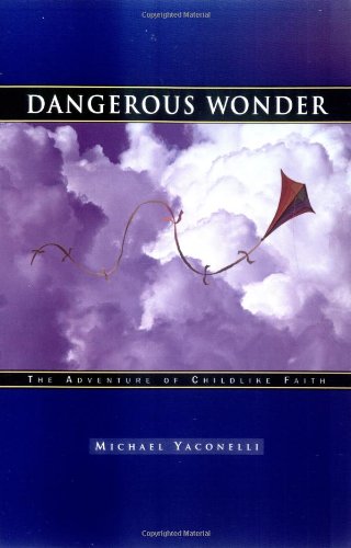 Beispielbild fr Dangerous Wonder: The Adventure of Childlike Faith zum Verkauf von Decluttr