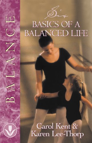 Six Basics of a Balanced Life (9781576831359) by Lee-Thorp, Karen; Kent, Carol J; Kent, Carol