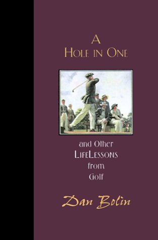 A Hole in One and Other Life Lessons from Golf (9781576831410) by Bolin, Dan