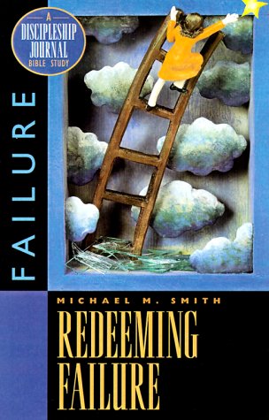 Redeeming Failure: A Discipleship Journal Bible Study on Failure (9781576831649) by Smith, Michael M.; Smith, Harold
