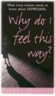 Imagen de archivo de Why Do I Feel This Way? What Every Woman Needs To Know About Depression a la venta por Christian Book Store