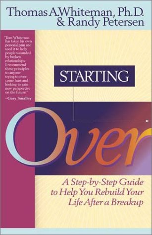 Starting Over: A Step by Step Guide to Help You Rebuild Your Life After a Breakup (9781576832363) by Whiteman, Tom; Petersen, Randy