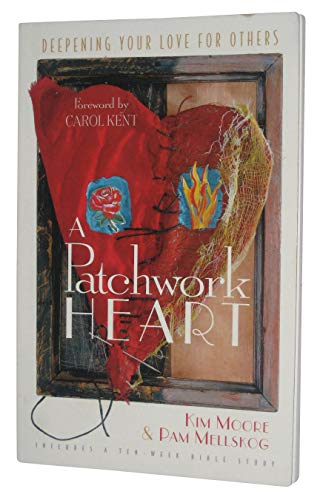 Stock image for A Patchwork Heart: Deepening Your Love for Others Includes a Ten-Week Bible Study Moore, Kim and Mellskog, Pam for sale by Orphans Treasure Box