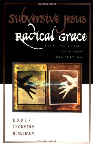 Imagen de archivo de Subversive Jesus, Radical Grace : Relating Christ to a New Generation a la venta por HPB-Emerald