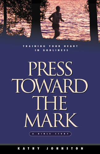 Stock image for Press Toward the Mark: Training Your Heart in Godliness for sale by ThriftBooks-Dallas