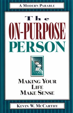 Stock image for The On-Purpose Person: Making Your Life Make Sense : A Modern Parable for sale by Wonder Book