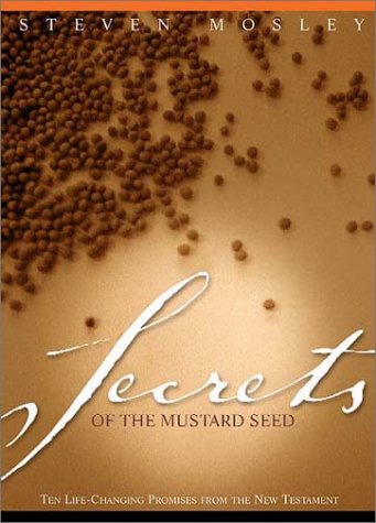 Secrets of the Mustard Seed: Ten Life-Changing Promises from the New Testament (9781576833179) by Mosley, Steven R.