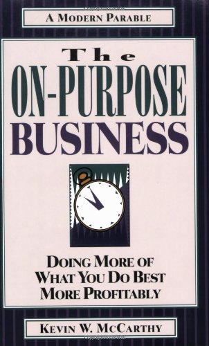 Beispielbild fr The On-Purpose Business: Doing More of What You Do Best More Profitably zum Verkauf von Wonder Book