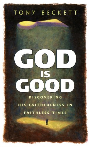 God Is Good: Discovering His Faithfulness in Faithless Times (9781576833407) by Beckett, Tony