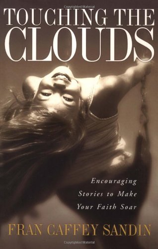 Imagen de archivo de Touching the Clouds: Encouraging Stories to Lift Your Faith a la venta por HPB Inc.