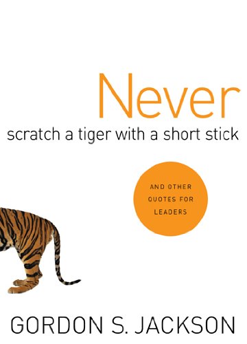 Imagen de archivo de Never Scratch a Tiger with a Short Stick: and Other Quotes for Leaders a la venta por SecondSale