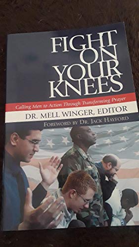 Stock image for Fight on Your Knees: Calling Men to Action Through Transforming Prayerforeword by Dr. Jack Hayford for sale by Red's Corner LLC