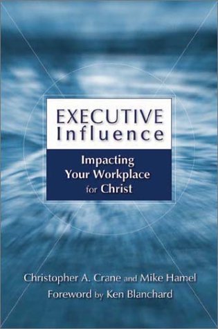 Imagen de archivo de Executive Influence: Impacting Your Workplace for Christ a la venta por Wonder Book