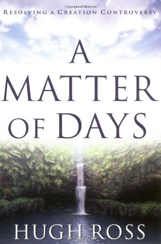 A Matter of Days: Resolving a Creation Controversy (9781576833759) by Ross, Hugh