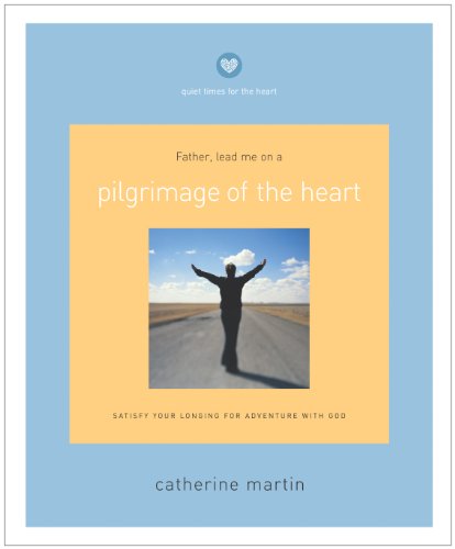 Pilgrimage of the Heart: Satisfy Your Longing for Adventure With God (9781576833773) by Catherine Martin