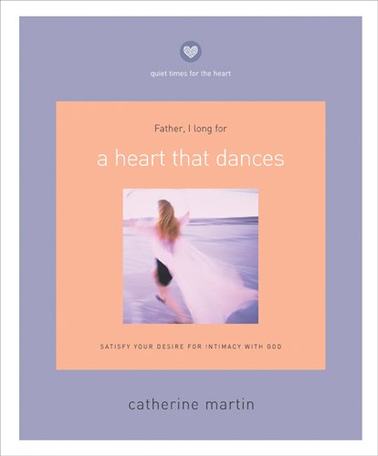 Stock image for A Heart That Dances: Satisfy Your Desire for Intimacy with God (Quiet Times for the Heart) for sale by SecondSale