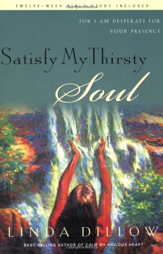 Beispielbild fr Satisfy My Thirsty Soul: For I am desperate for Your presence zum Verkauf von Wonder Book