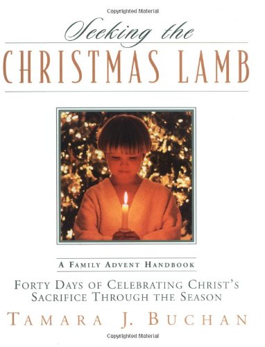 Stock image for Seeking the Christmas Lamb : Forty Days of Celebrating Christ's Sacrifice Through the Season for sale by Better World Books: West