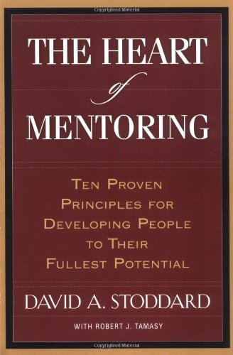 Stock image for The Heart of Mentoring: Ten Proven Principles for Developing People to Their Fullest Potential for sale by Front Cover Books