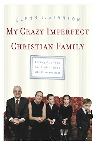 Stock image for My Crazy Imperfect Christian Family: Living Out Your Faith with Those Who Know You Best for sale by SecondSale