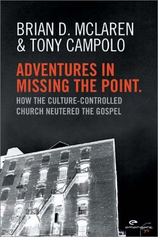 9781576834053: Adventures in Missing the Point: How the Culture-Controlled Church Neutered the Gospel (Emergent Ys)