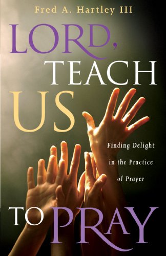 Stock image for Lord, Teach Us to Pray: Finding Delight in the Practice of Prayer for sale by Reliant Bookstore