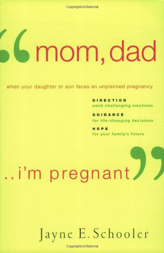 Imagen de archivo de Mom, Dad . . . Im Pregnant: When Your Daughter or Son Faces an Unplanned Pregnancy a la venta por Blue Vase Books