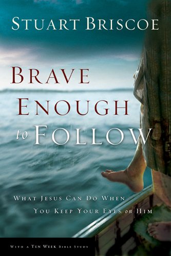 9781576835920: Brave Enough to Follow: What Jesus Can Do When You Keep Your Eyes on Him