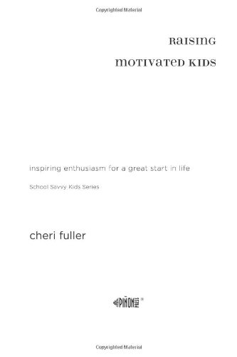 Beispielbild fr Raising Motivated Kids: Inspiring Enthusiasm for a Great Start in Life (School Savvy Kids) zum Verkauf von Wonder Book