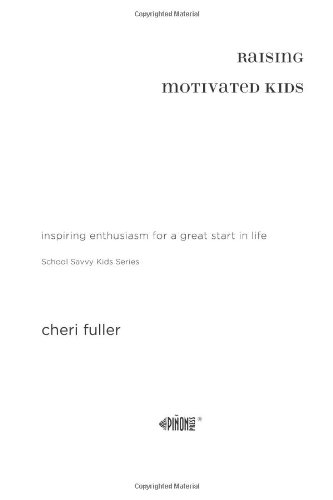 Imagen de archivo de Raising Motivated Kids: Inspiring Enthusiasm for a Great Start in Life (School Savvy Kids) a la venta por Wonder Book