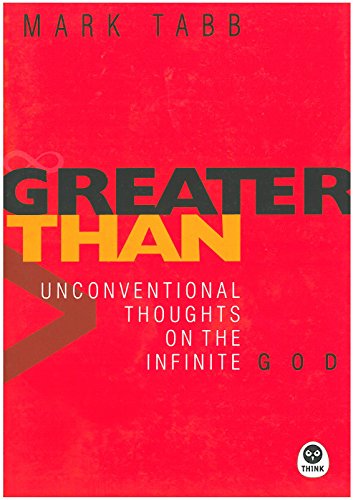 Greater Than: Unconventional Thoughts on the Infinite God