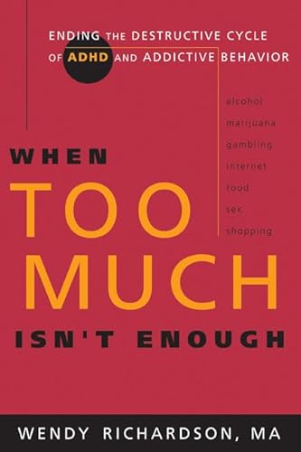 Stock image for When Too Much Isn't Enough: Ending the Destructive Cycle of AD/HD and Addictive Behavior for sale by Ergodebooks