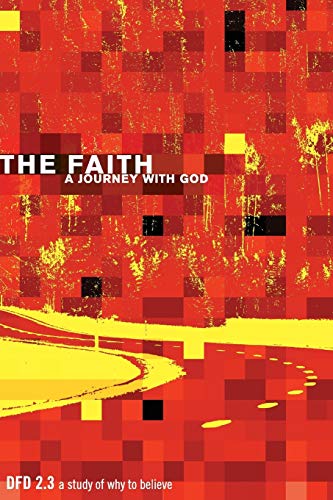 9781576836385: The Faith: A Journey with God: DFD 2.3 a study of why to believe (Design for Discipleship 2.0)