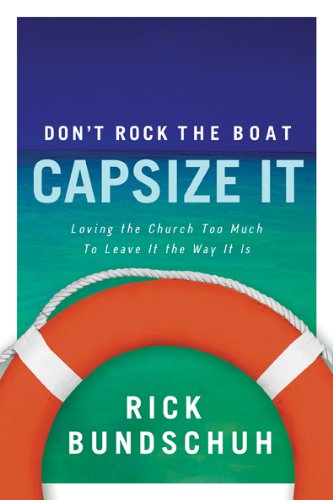 Stock image for Don't Rock The Boat, Capsize It: Loving The Church Too Much To Leave It The Way It Is for sale by Books of the Smoky Mountains