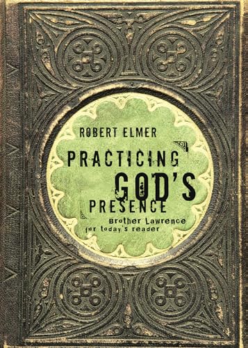 Practicing God's Presence: Brother Lawrence for Today's Reader (9781576836552) by Robert Elmer; Brother Lawrence Of The Resurrection
