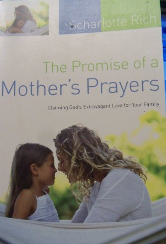 Beispielbild fr The Promise of a Mother's Prayers: Claiming God's Extravagant Love for Your Family zum Verkauf von Wonder Book