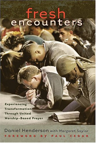 Imagen de archivo de Fresh Encounters: Experiencing Transformation Through United Worship-Based Prayer a la venta por SecondSale