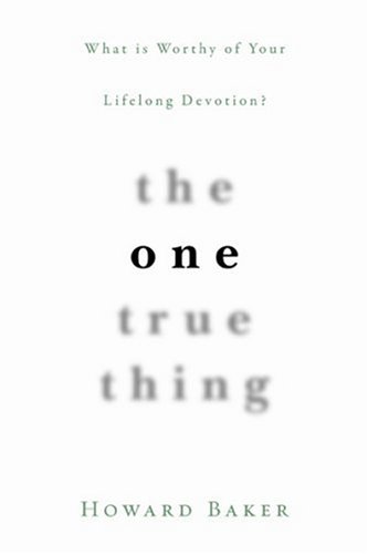Beispielbild fr The One True Thing : What Is Worthy of Your Lifelong Devotion? zum Verkauf von Better World Books