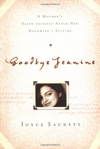 Beispielbild fr Goodbye Jeanine: A Mother's Faith Journey After Her Daughter's Suicide zum Verkauf von Wonder Book